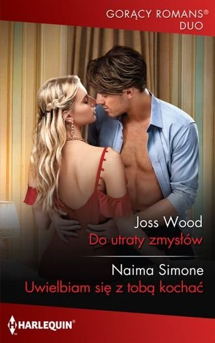 Do utraty zmysłów / Uwielbiam się z tobą kochać, Joss Wood, Naima Simone