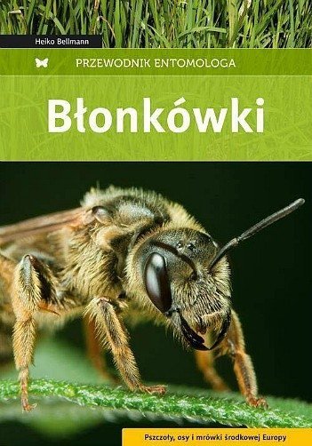 Błonkówki: pszczoły, osy i mrówki środkowej Europy, Heiko Bellmann