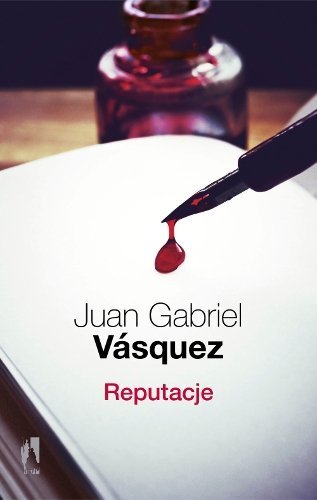 Reputacje, Juan Gabriel Vasquez