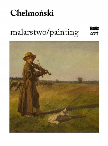 Chełmoński. Malarstwo / Painting, Stefania Krzysztofowicz-Kozakowska, Bosz