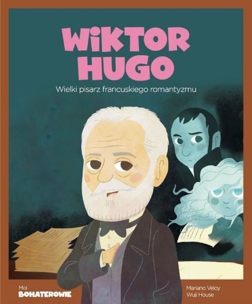 Wiktor Hugo. Wielki pisarz francuskiego romantyzmu. Moi bohaterowie, Mariano Veloy, Wuji House