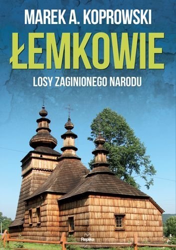 Łemkowie. Losy zaginionego narodu, Marek A. Koprowski