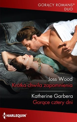 Krótka chwila zapomnienia / Gorące cztery dni, Joss Wood, Katherine Garbera