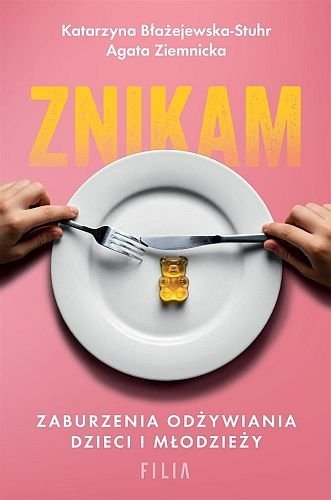 Znikam. Zaburzenia odżywiania dzieci i młodzieży, Katarzyna Błażejewska-Stuhr, Agata Ziemnicka