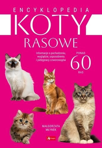 Koty rasowe. Encyklopedia. Ponad 60 ras, Małgorzata Młynek