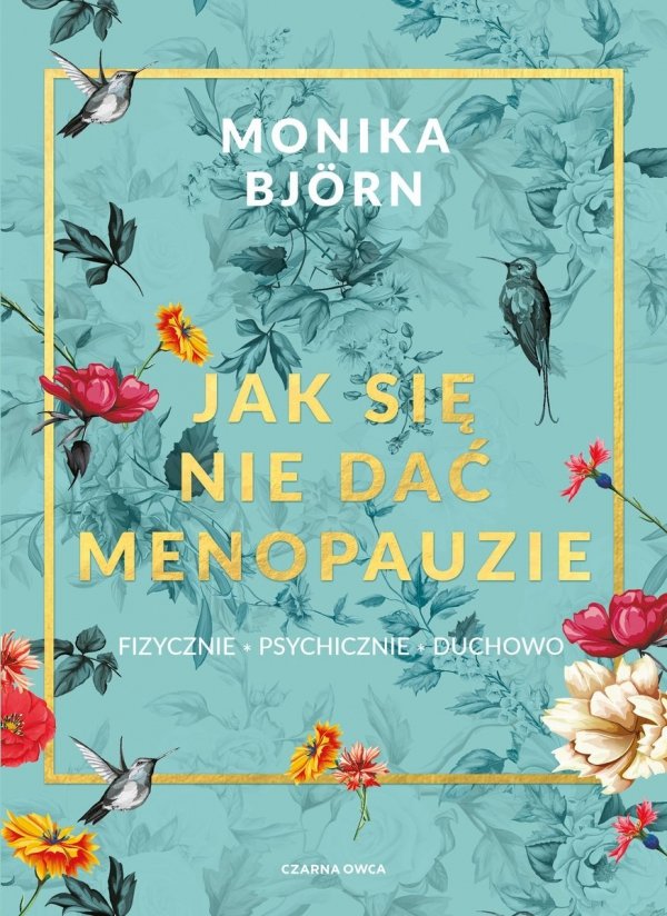 Jak się nie dać menopauzie, Inga Sawicka, Monika Bjorn