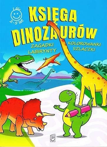 Księga dinozaurów. Zagadki, kolorowanki, labirynty, szlaczki