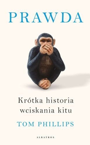 Prawda. Krótka historia wciskania kitu, Tom Philips