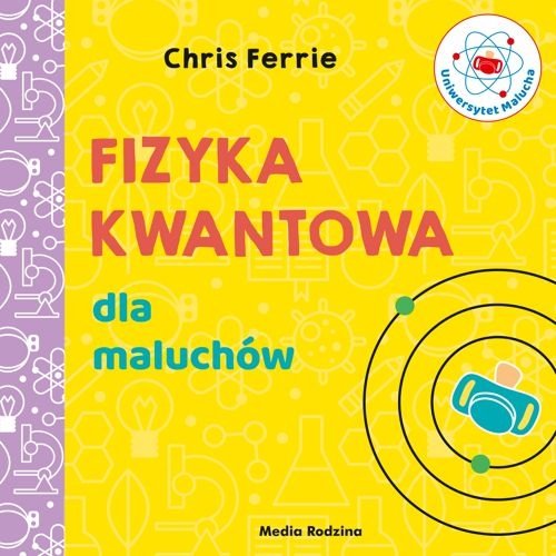 Fizyka kwantowa dla maluchów. Uniwersytet malucha, Chris Ferrie