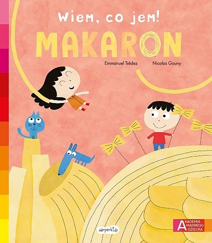 Makaron. Akademia mądrego dziecka. Wiem, co jem!, Emmanuel Trédez