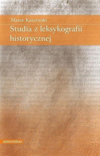 Studia z leksykografii historycznej, Marek Kaszewski, Universitas
