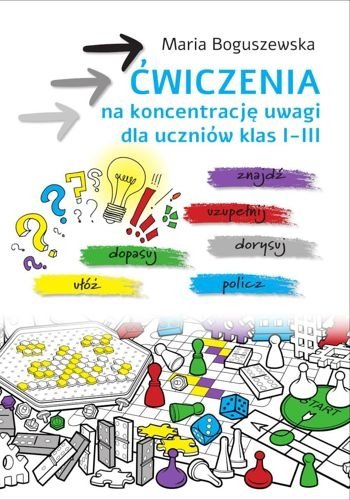 Ćwiczenia na koncentrację uwagi dla uczniów klas 1-3, Maria Boguszewska