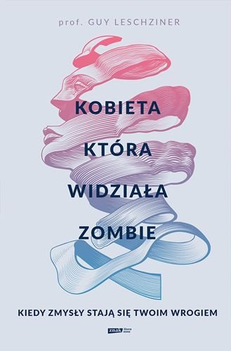 Kobieta, która widziała zombie. Kiedy zmysły stają się twoim wrogiem, Guy Leschziner