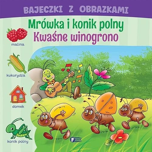 Bajeczki z obrazkami. Mrówka i konik polny Kwaśne winogrono