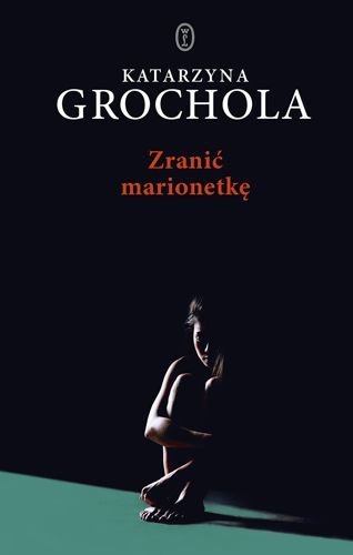 Zranić marionetkę, Katarzyna Grochola