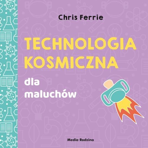Technologia kosmiczna. Uniwersytet malucha, Chris Ferrie