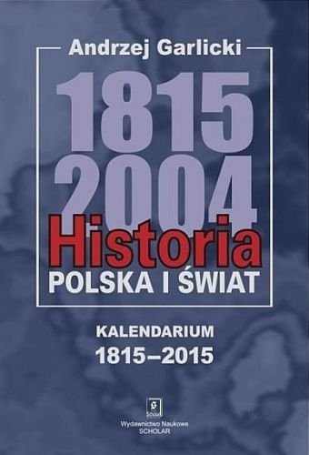 Historia 1815-2004. Polska i świat, Andrzej Garlicki, Wydawnictwo Naukowe Scholar