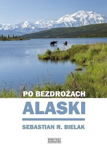 Po bezdrożach Alaski, Sebastian R. Bielak
