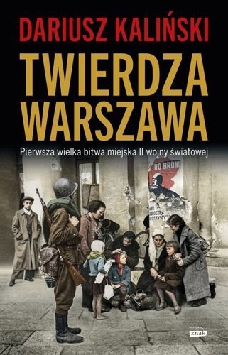 Twierdza Warszawa. Pierwsza wielka bitwa miejska II wojny światowej, Dariusz Kaliński
