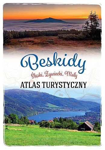 Beskidy. Śląski, Żywiecki, Mały. Atlas turystyczny, Barbara Zygmańska, SBM
