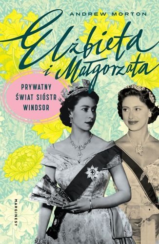 Elżbieta i Małgorzata. Prywatny świat sióstr Windsor - Książka 2
