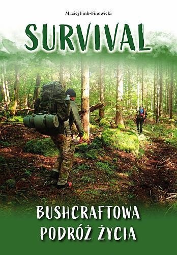 Survival. Bushcraftowa podróż życia, Maciej Fink-Finowicki