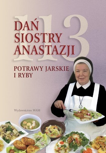113 dań Siostry Anastazji. Potrawy jarskie i ryby, Anastazja Pustelnik