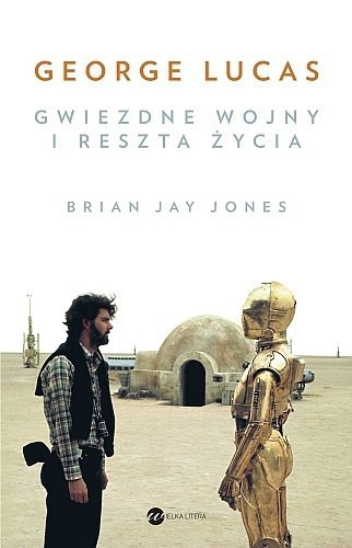 George Lucas. Gwiezdne wojny i reszta życia, Brian Jay Jones