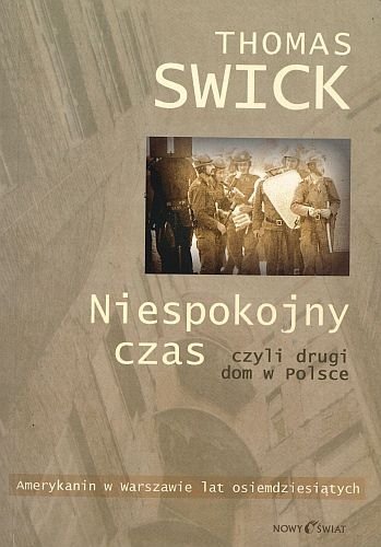 Niespokojny czas czyli drugi dom w Polsce Amerykanin w Warszawie lat osiemdziesiątych, Thomas Swick