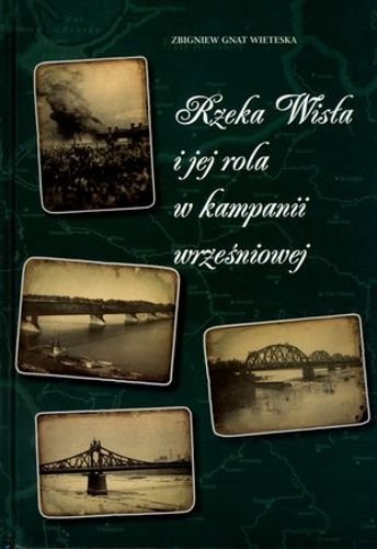 Rzeka Wisła i jej rola w kampanii wrześniowej, Zbigniew Gnat-Wieteska