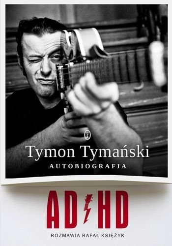 ADHD. Tymon Tymański. Autobiografia, Tymon Tymański, Rafał Księżyk