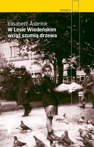 W Lesie Wiedeńskim wciąż szumią drzewa, Elisabeth Asbrink