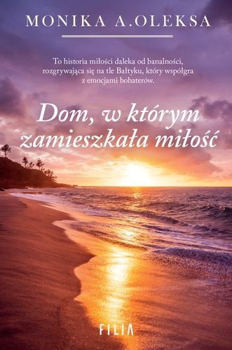 Dom, w którym zamieszkała miłość, Dąbki, Tom 3, Monika A. Oleksa