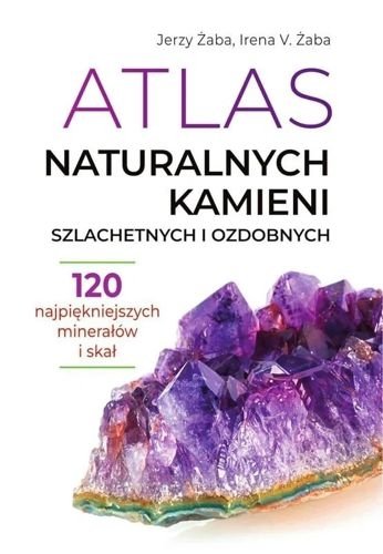 Atlas naturalnych kamieni szlachetnych i ozdobnych, Jerzy Żaba, Irena V. Żaba