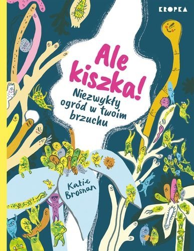 Ale kiszka! Niezwykły ogród w twoim brzuchu, Katie Brosnan