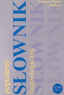 Popularny słownik frazeologiczny, Zuzanna i Marcin Dominów