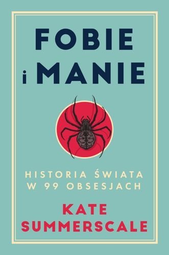 Fobie i manie. Historia świata w 99 obsesjach, Kate Summerscale