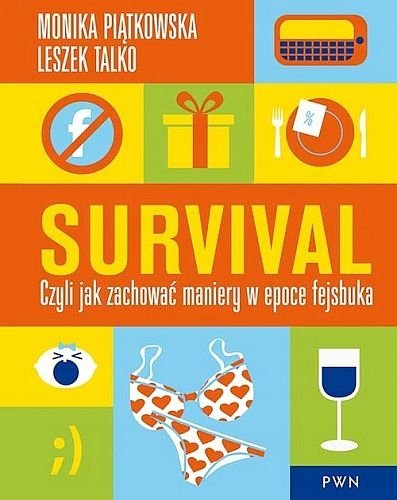 Survival. Czyli jak zachować maniery w epoce fejsbuka, Monika Piątkowska, Leszek Talko