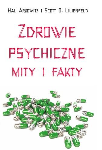 Zdrowie psychiczne. Mity i fakty, Hal Arkowitz, Scott O. Lilienfeld
