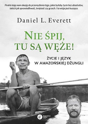 Nie śpij, tu są węże! Życie i język w amazońskiej dżungli, Daniel L. Everett, Copernicus Center Press