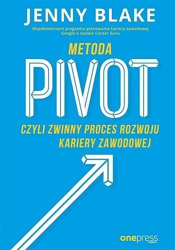 Metoda Pivot, czyli zwinny proces rozwoju kariery zawodowej, Jenny Blake