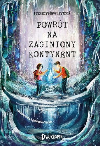Powrót na Zaginiony Kontynent. Zaginiony Kontynent, tom 2, Przemysław Hytroś