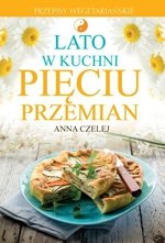 Lato w kuchni Pięciu Przemian. Przepisy wegetariańskie