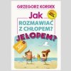 Okładka KSIĄŻKI  -  Jak Rozmawiać z Chłopem.  Jełopem? - Grzegorz Kordek