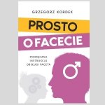 KSIĄŻKA - Prosto o Facecie  (Grzegorz Kordek)