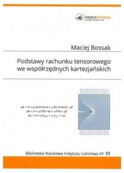 Biblioteka Naukowa nr 39 Maciej Bossak - Podstawy rachunku tensorowego we współrzędnych kartezjańskich