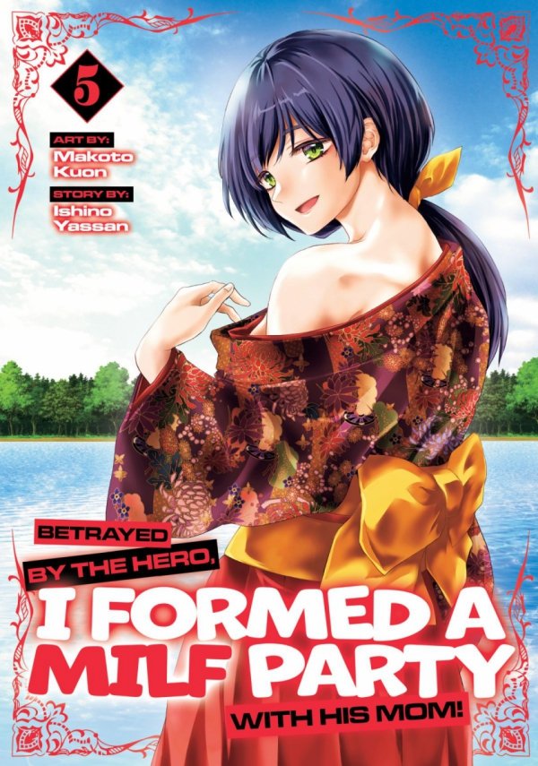 BETRAYED BY THE HERO I FORMED A MILF PARTY WITH HIS MOM MANGA VOL 05 TP [9798897651306]