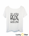 Koszulka Damska Od jutra będę grzeczna