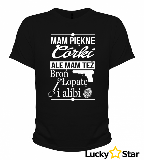 Koszulka Męska Mam piękne córki, mam też broń, łopatę i alibi!