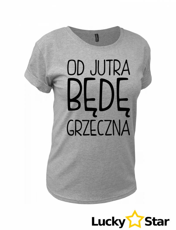 Koszulka Damska Od jutra będę grzeczna